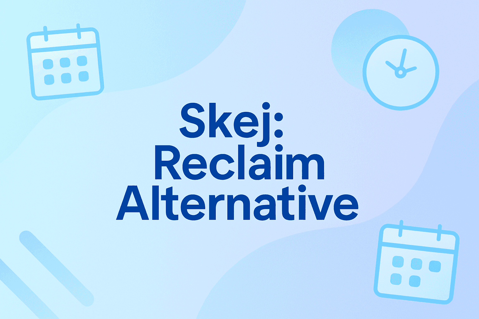 Skej vs Reclaim: Which AI Scheduling Tool Is Right for You?